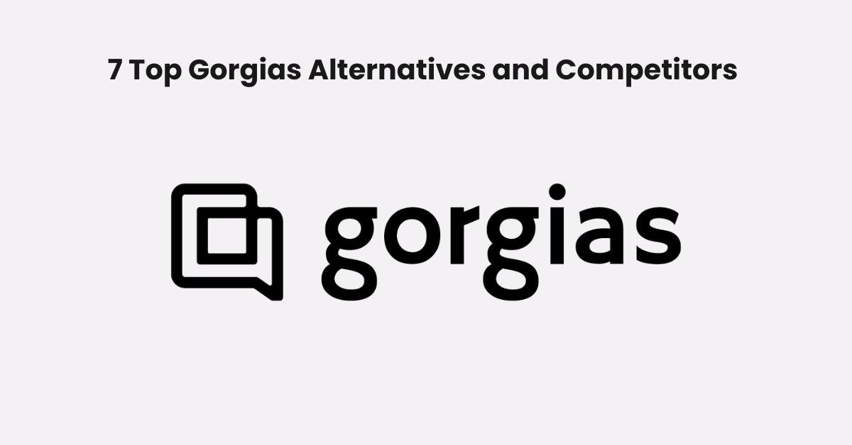 7 Top Gorgias Alternatives and Competitors (2024)