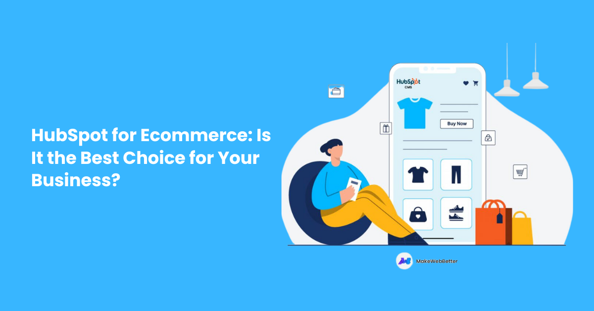 HubSpot for Ecommerce: Is It the Best Choice for Your Business?
