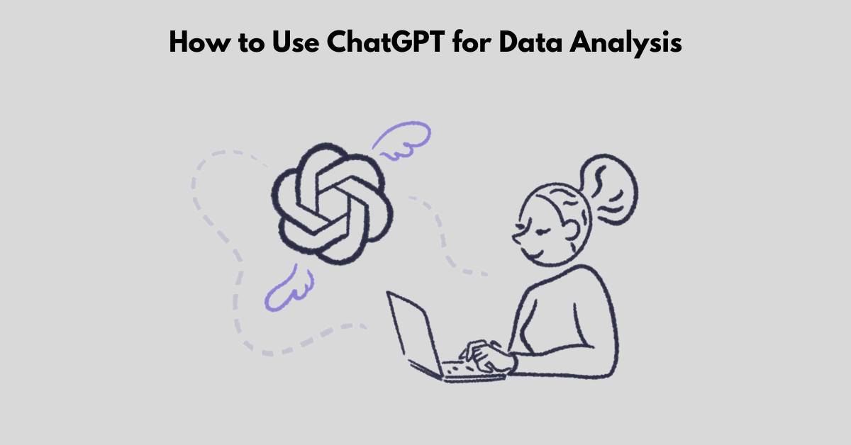 How to Use ChatGPT for Data Analysis in 2024