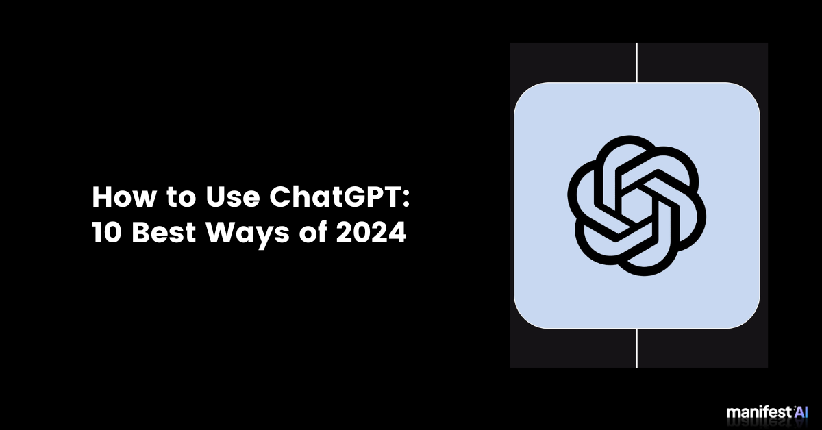 How to Use ChatGPT: 10 Best Ways of 2024