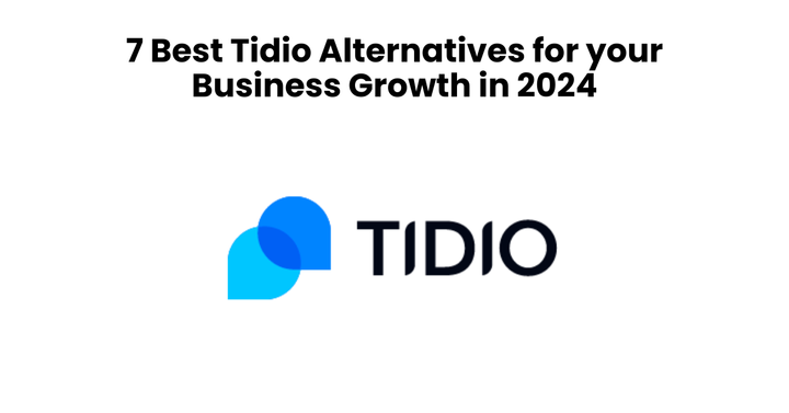 7 Best Tidio Alternatives for your Business Growth in 2024