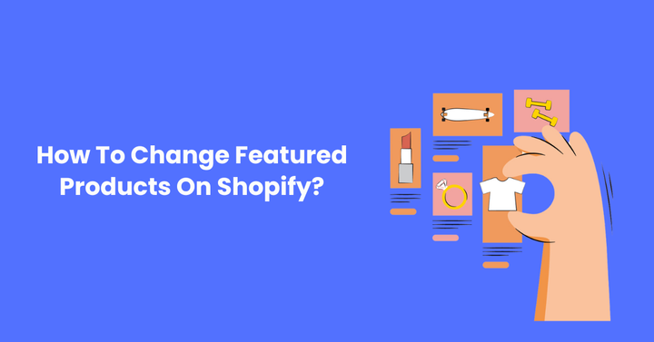 How To Change Featured Products On Shopify